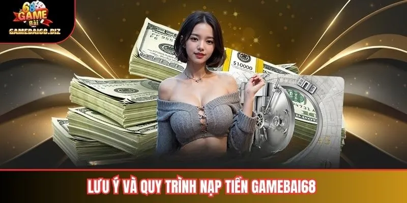 Nạp Tiền Gamebai68 Hướng Dẫn Chi Tiết & An Toàn Nhất Cho Người Chơi 3 Lưu ý và quy trình nạp tiền gamebai68