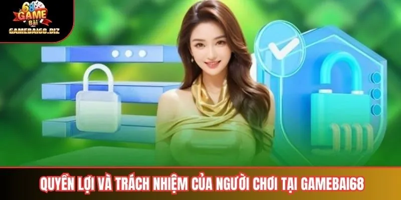 Quyền lợi và trách nhiệm của người chơi tại gamebai68