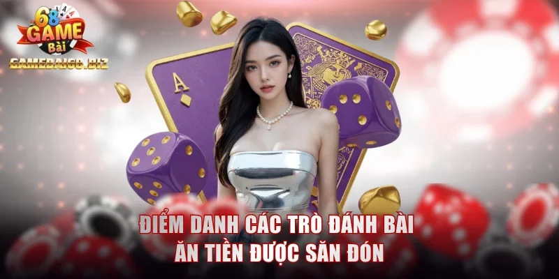 Đánh Bài Ăn Tiền Với Những Mẹo Chuẩn Không Cần Chỉnh 2 Điểm danh các trò đánh bài ăn tiền được săn đón