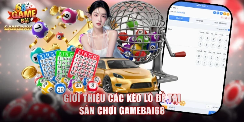 Lô Đề Gamebai68 Trả Thưởng 8880 Lần Cho Vé Chiến Thắng 1 Giới thiệu các kèo lô đề tại sân chơi Gamebai68