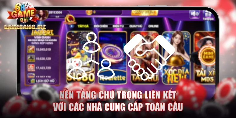 68gb Sân Chơi Nổi Bật Với Xu Hướng Phát Triển Bền Vững 3 Nền tảng chú trọng đến liên kết với các nhà cung cấp toàn cầu